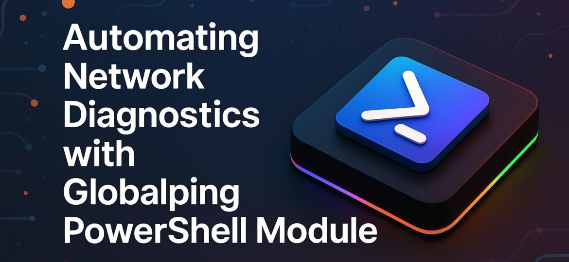 Automating Network Diagnostics with Globalping PowerShell Module